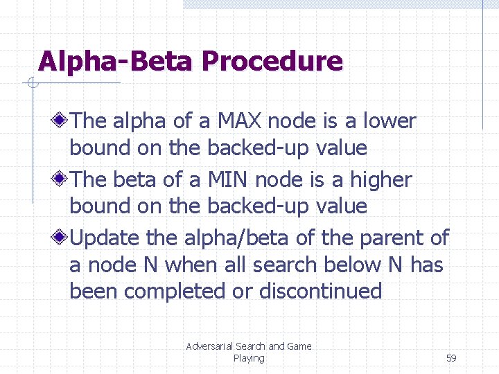 Alpha-Beta Procedure The alpha of a MAX node is a lower bound on the Alpha-Beta Procedure The alpha of a MAX node is a lower bound on the