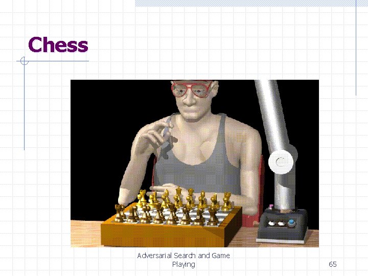 Chess Adversarial Search and Game Playing 65 