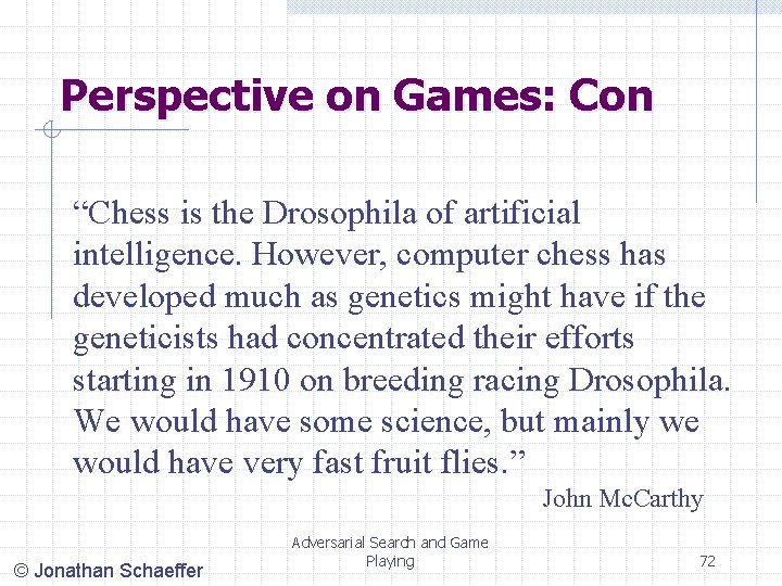 Perspective on Games: Con “Chess is the Drosophila of artificial intelligence. However, computer chess