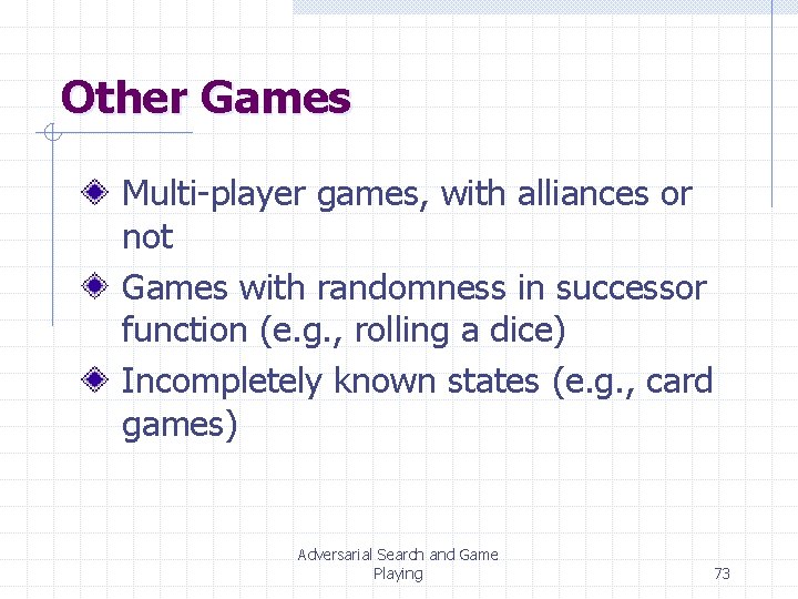 Other Games Multi-player games, with alliances or not Games with randomness in successor function Other Games Multi-player games, with alliances or not Games with randomness in successor function