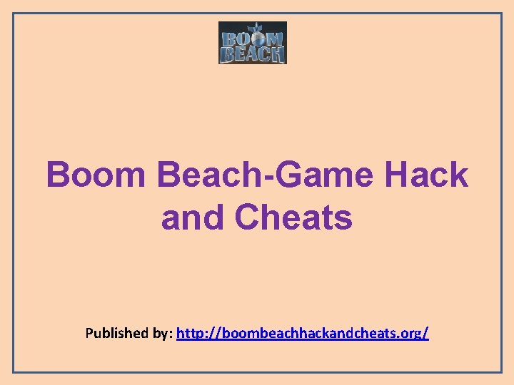 Boom Beach-Game Hack and Cheats Published by: http: //boombeachhackandcheats. org/ 