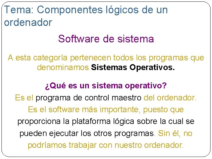 Tema: Componentes lógicos de un ordenador Software de sistema A esta categoría pertenecen todos