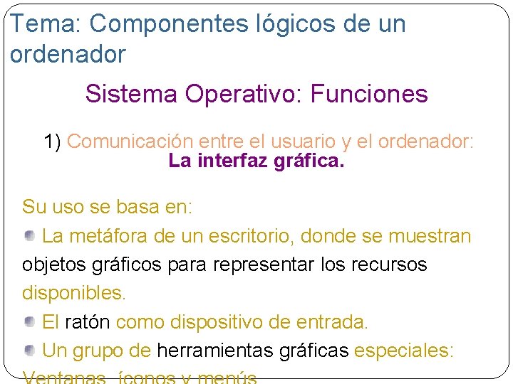 Tema: Componentes lógicos de un ordenador Sistema Operativo: Funciones 1) Comunicación entre el usuario