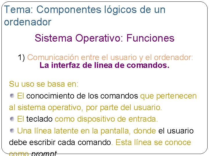 Tema: Componentes lógicos de un ordenador Sistema Operativo: Funciones 1) Comunicación entre el usuario