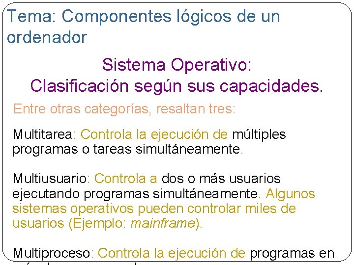 Tema: Componentes lógicos de un ordenador Sistema Operativo: Clasificación según sus capacidades. Entre otras