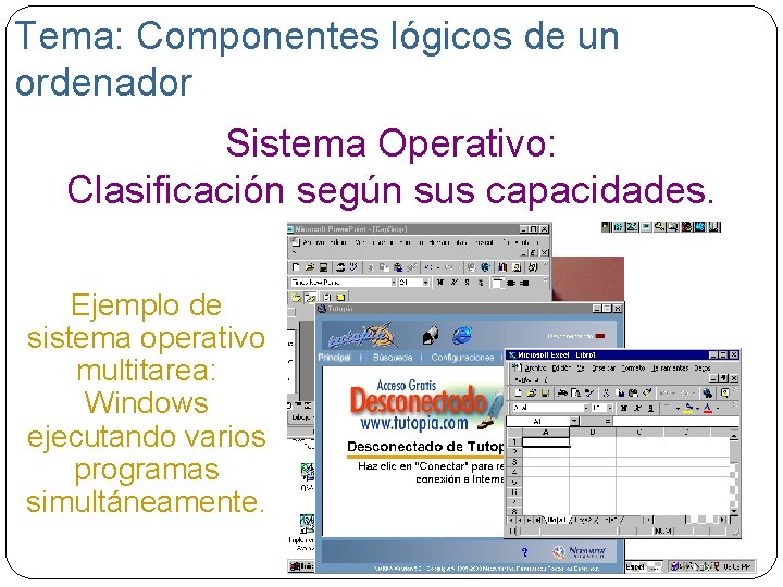 Tema: Componentes lógicos de un ordenador Sistema Operativo: Clasificación según sus capacidades. Ejemplo de