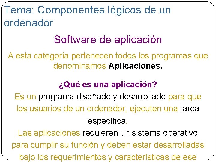 Tema: Componentes lógicos de un ordenador Software de aplicación A esta categoría pertenecen todos