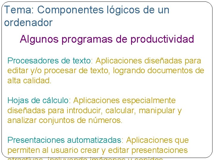 Tema: Componentes lógicos de un ordenador Algunos programas de productividad Procesadores de texto: Aplicaciones