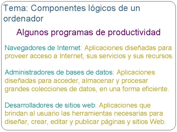 Tema: Componentes lógicos de un ordenador Algunos programas de productividad Navegadores de Internet: Aplicaciones