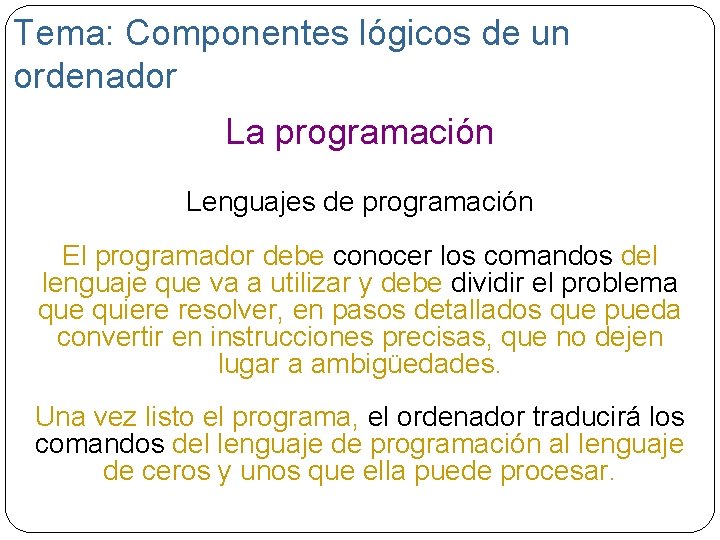 Tema: Componentes lógicos de un ordenador La programación Lenguajes de programación El programador debe