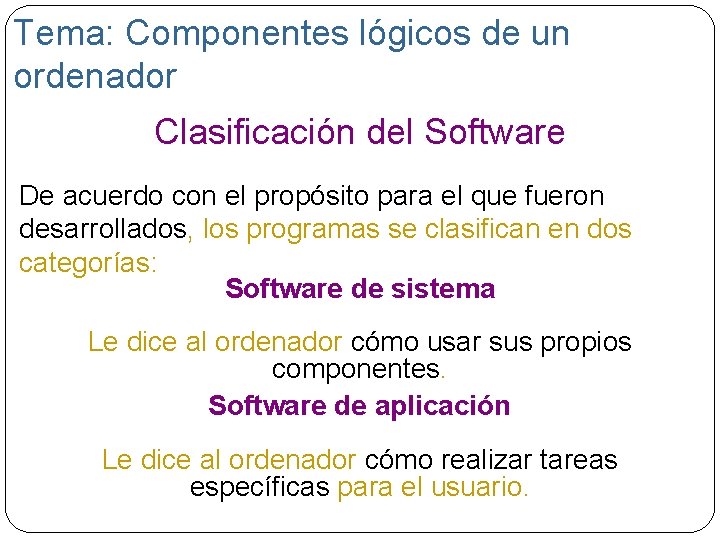 Tema: Componentes lógicos de un ordenador Clasificación del Software De acuerdo con el propósito