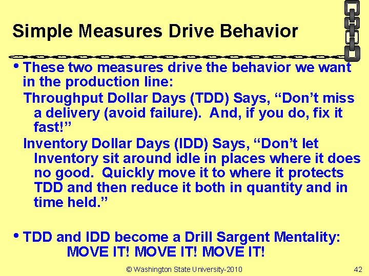 Simple Measures Drive Behavior • These two measures drive the behavior we want in