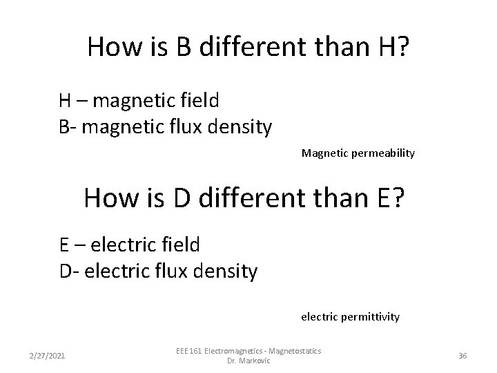 How is B different than H? H – magnetic field B- magnetic flux density How is B different than H? H – magnetic field B- magnetic flux density