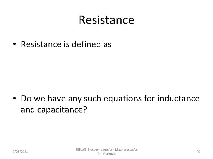 Resistance • Resistance is defined as • Do we have any such equations for