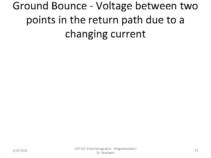 Ground Bounce - Voltage between two points in the return path due to a Ground Bounce - Voltage between two points in the return path due to a