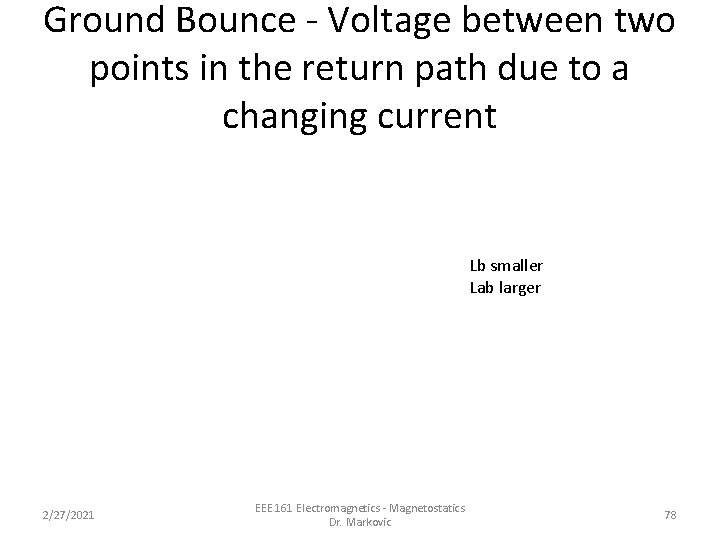 Ground Bounce - Voltage between two points in the return path due to a