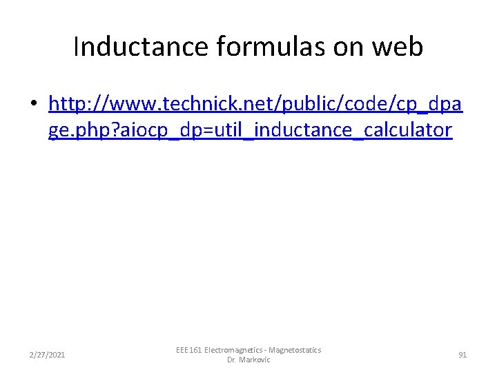 Inductance formulas on web • http: //www. technick. net/public/code/cp_dpa ge. php? aiocp_dp=util_inductance_calculator 2/27/2021 EEE