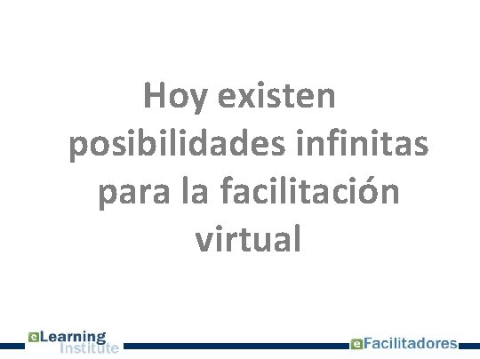 Hoy existen posibilidades infinitas para la facilitación virtual 