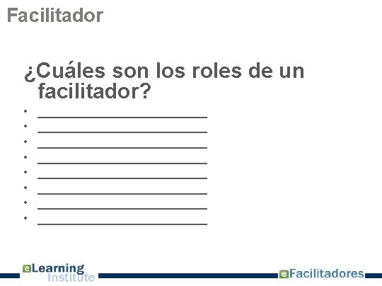 Facilitador ¿Cuáles son los roles de un facilitador? • • ________________________ ________________________ 