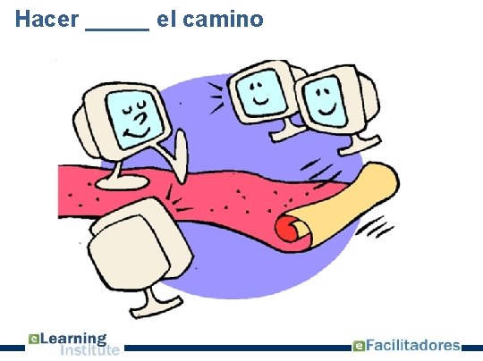 Hacer _____ el camino 