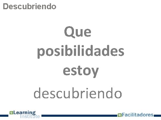 Descubriendo Que posibilidades estoy descubriendo 