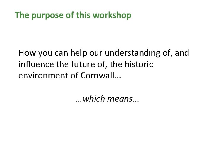 The purpose of this workshop How you can help our understanding of, and influence