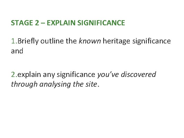 STAGE 2 – EXPLAIN SIGNIFICANCE 1. Briefly outline the known heritage significance and 2.