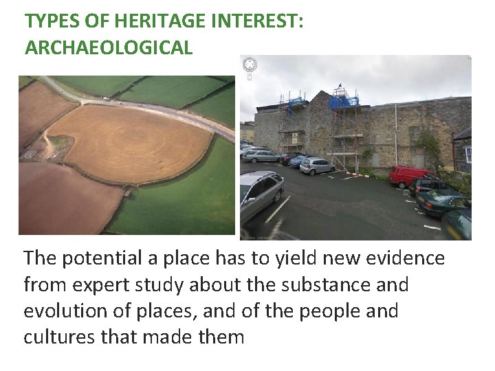 TYPES OF HERITAGE INTEREST: ARCHAEOLOGICAL The potential a place has to yield new evidence