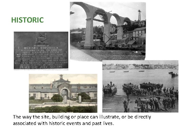 HISTORIC The way the site, building or place can illustrate, or be directly associated