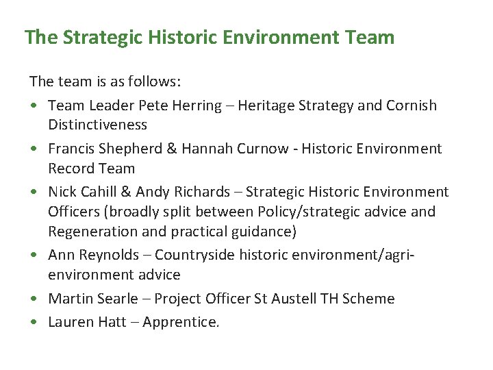 The Strategic Historic Environment Team The team is as follows: • Team Leader Pete