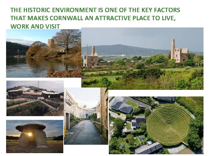 THE HISTORIC ENVIRONMENT IS ONE OF THE KEY FACTORS THAT MAKES CORNWALL AN ATTRACTIVE