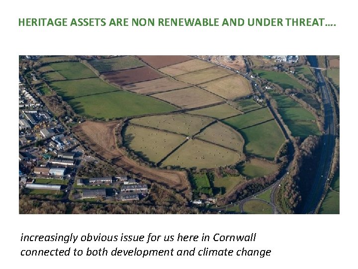 HERITAGE ASSETS ARE NON RENEWABLE AND UNDER THREAT…. increasingly obvious issue for us here