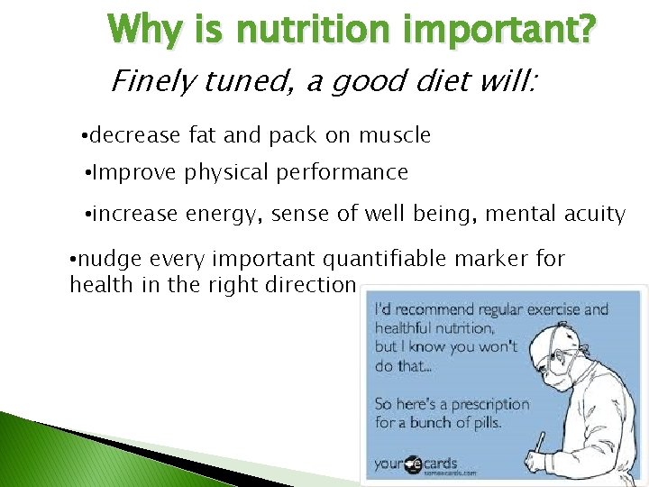 Why is nutrition important? Finely tuned, a good diet will: • decrease fat and