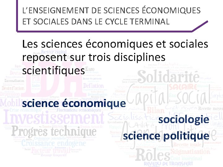 L’ENSEIGNEMENT DE SCIENCES ÉCONOMIQUES ET SOCIALES DANS LE CYCLE TERMINAL Les sciences économiques et