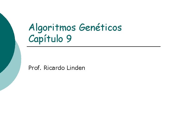 Algoritmos Genéticos Capítulo 9 Prof. Ricardo Linden 