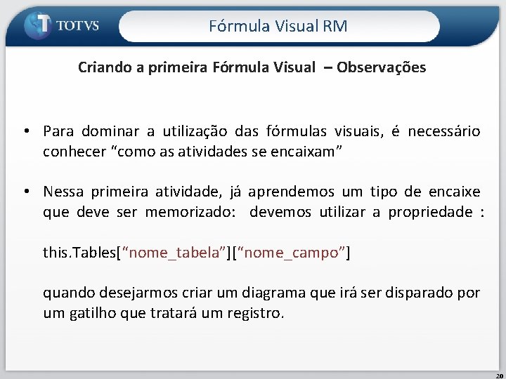 Fórmula Visual RM Criando a primeira Fórmula Visual – Observações • Para dominar a