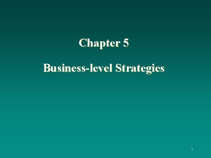 Chapter 5 Business-level Strategies 1 