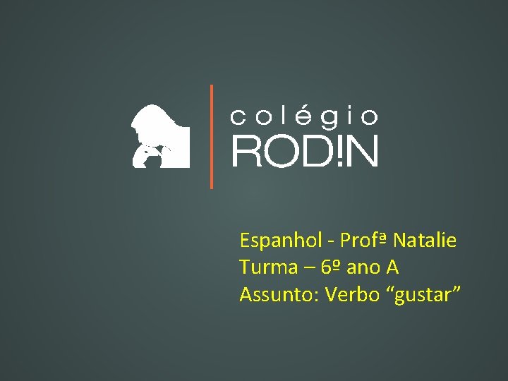 Espanhol - Profª Natalie Turma – 6º ano A Assunto: Verbo “gustar” 