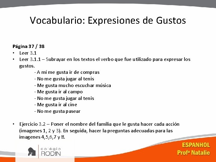 Vocabulario: Expresiones de Gustos Página 37 / 38 • Leer 3. 1. 1 –