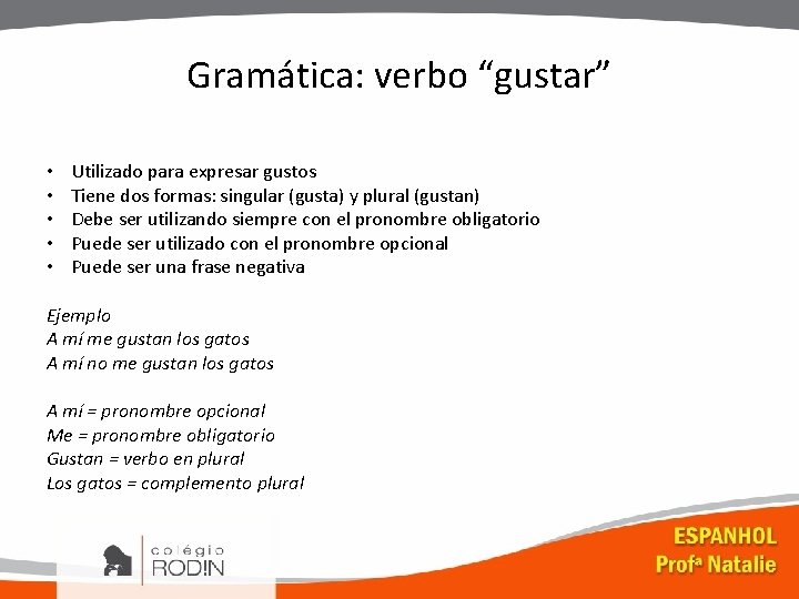 Gramática: verbo “gustar” • • • Utilizado para expresar gustos Tiene dos formas: singular