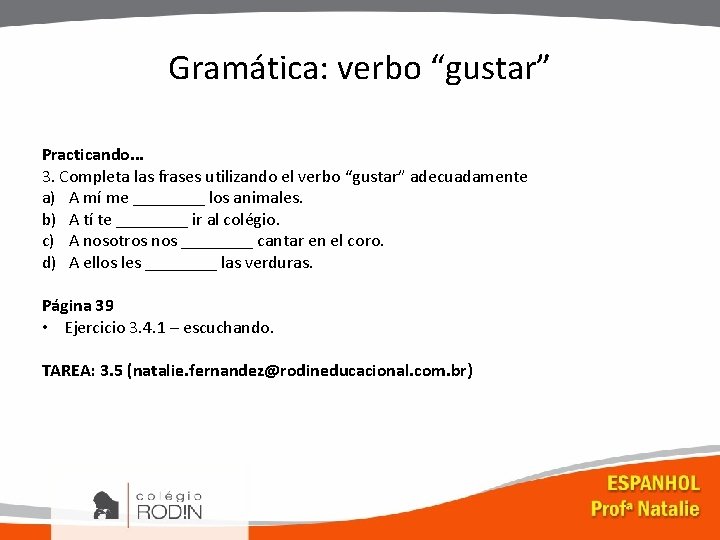 Gramática: verbo “gustar” Practicando. . . 3. Completa las frases utilizando el verbo “gustar”