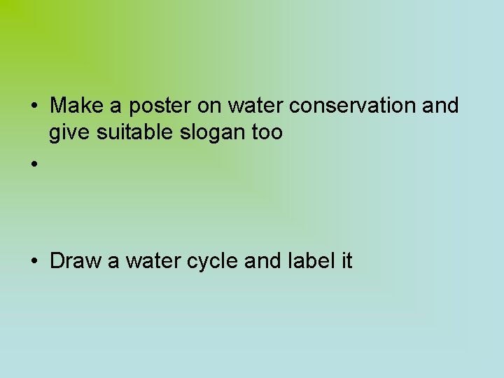  • Make a poster on water conservation and give suitable slogan too •