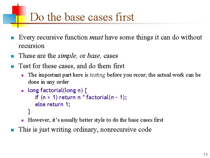 Do the base cases first n n n Every recursive function must have some