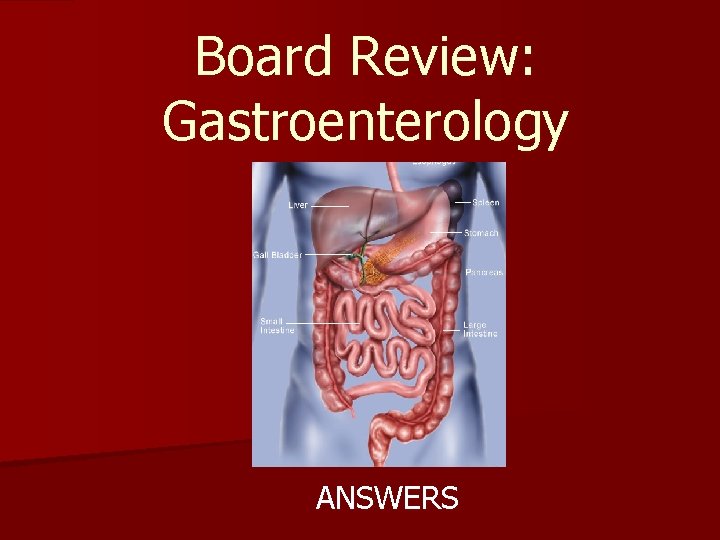 Board Review: Gastroenterology ANSWERS 