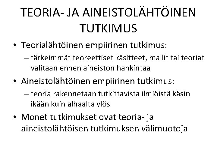 TEORIA- JA AINEISTOLÄHTÖINEN TUTKIMUS • Teorialähtöinen empiirinen tutkimus: – tärkeimmät teoreettiset käsitteet, mallit tai