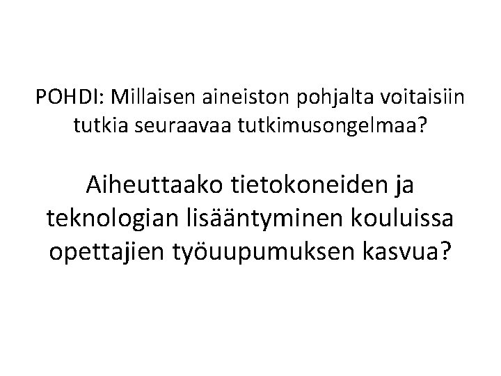 POHDI: Millaisen aineiston pohjalta voitaisiin tutkia seuraavaa tutkimusongelmaa? Aiheuttaako tietokoneiden ja teknologian lisääntyminen kouluissa