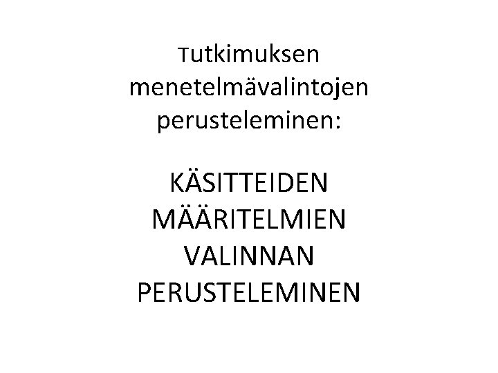 Tutkimuksen menetelmävalintojen perusteleminen: KÄSITTEIDEN MÄÄRITELMIEN VALINNAN PERUSTELEMINEN 