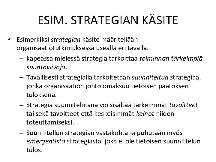 ESIM. STRATEGIAN KÄSITE • Esimerkiksi strategian käsite määritellään organisaatiotutkimuksessa usealla eri tavalla. – kapeassa