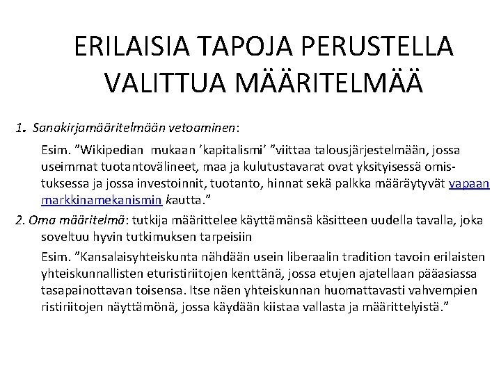 ERILAISIA TAPOJA PERUSTELLA VALITTUA MÄÄRITELMÄÄ. 1 Sanakirjamääritelmään vetoaminen: Esim. ”Wikipedian mukaan ’kapitalismi’ ”viittaa talousjärjestelmään,