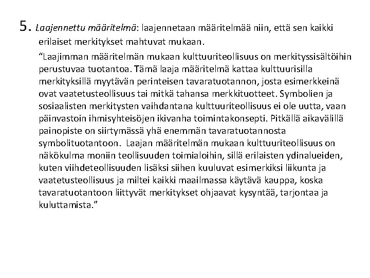 5. Laajennettu määritelmä: laajennetaan määritelmää niin, että sen kaikki erilaiset merkitykset mahtuvat mukaan. “Laajimman